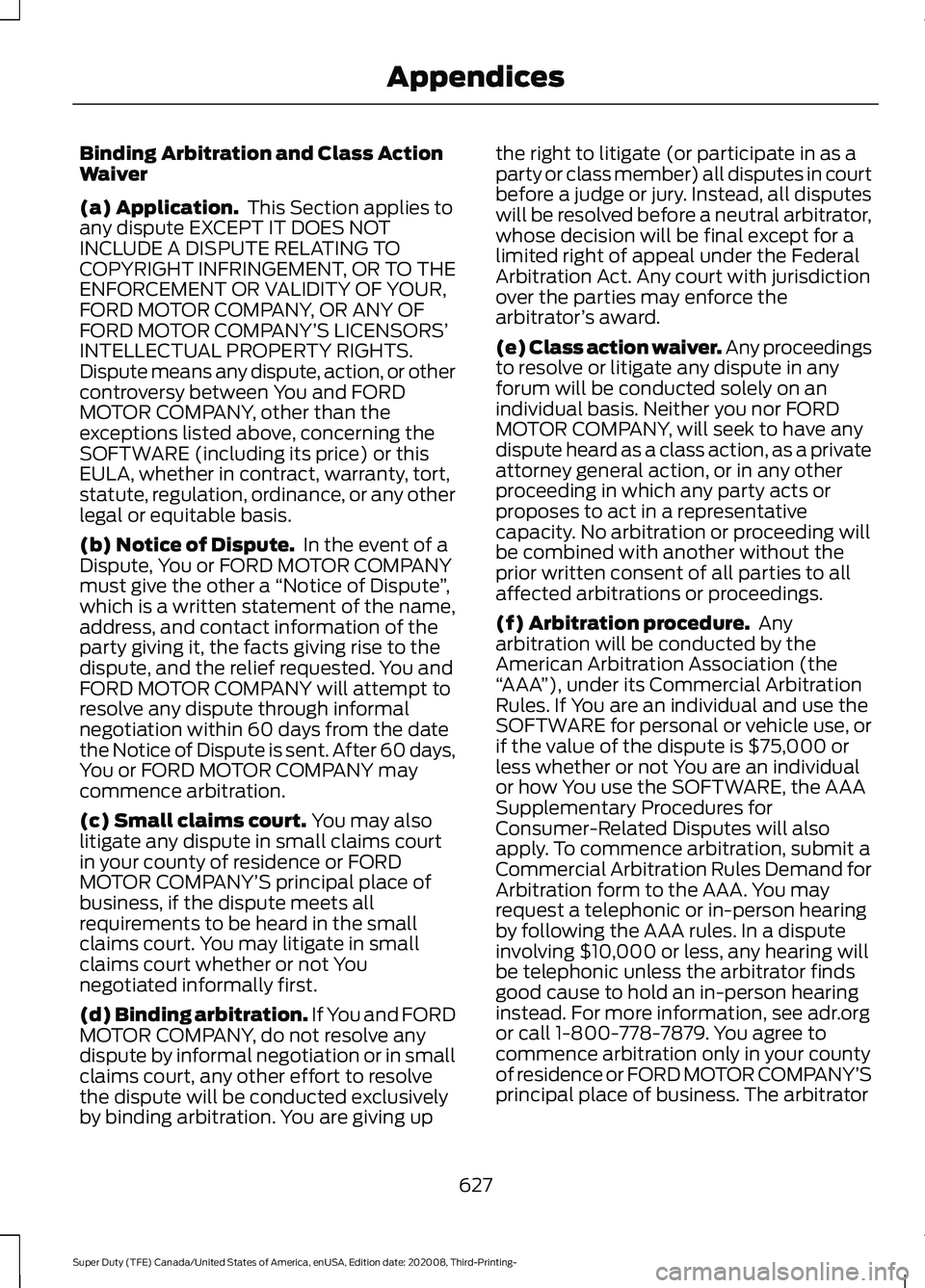 FORD F-550 2021  Owners Manual Binding Arbitration and Class Action
Waiver
(a) Application.
 This Section applies to
any dispute EXCEPT IT DOES NOT
INCLUDE A DISPUTE RELATING TO
COPYRIGHT INFRINGEMENT, OR TO THE
ENFORCEMENT OR VALI