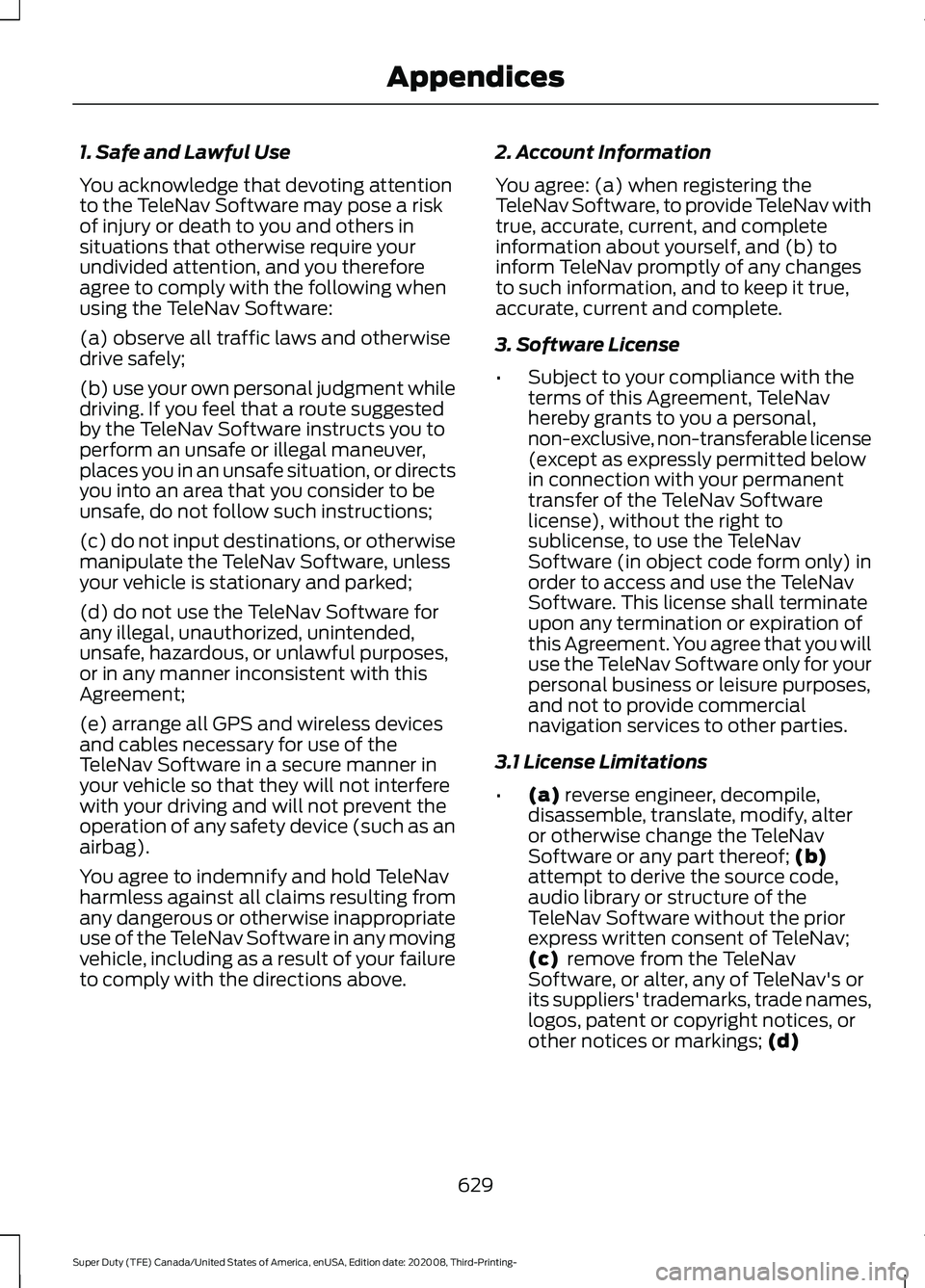 FORD F-550 2021  Owners Manual 1. Safe and Lawful Use
You acknowledge that devoting attention
to the TeleNav Software may pose a risk
of injury or death to you and others in
situations that otherwise require your
undivided attentio