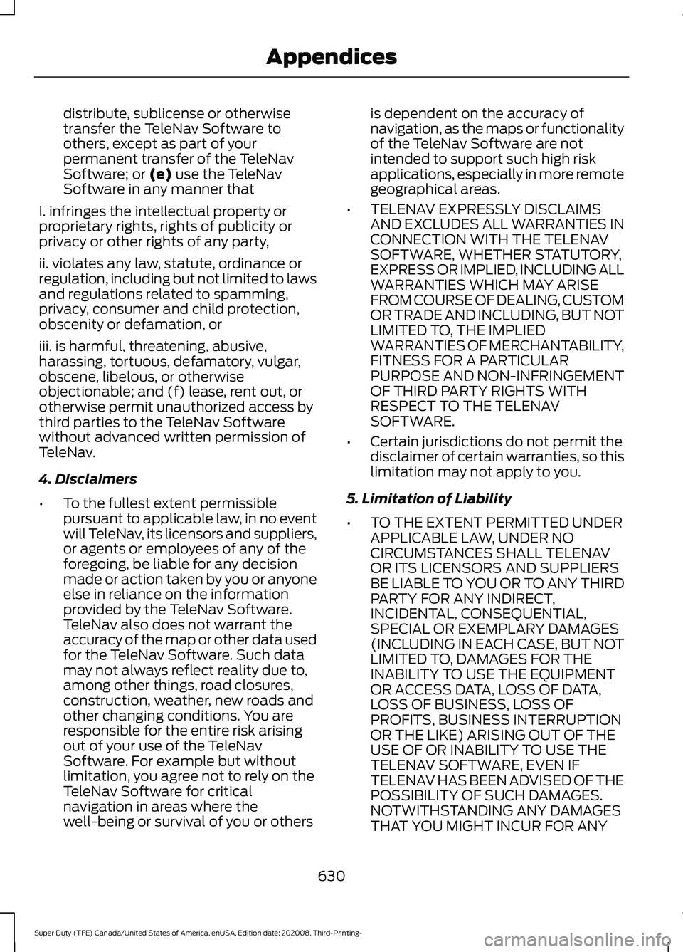 FORD F-550 2021  Owners Manual distribute, sublicense or otherwise
transfer the TeleNav Software to
others, except as part of your
permanent transfer of the TeleNav
Software; or (e) use the TeleNav
Software in any manner that
I. in