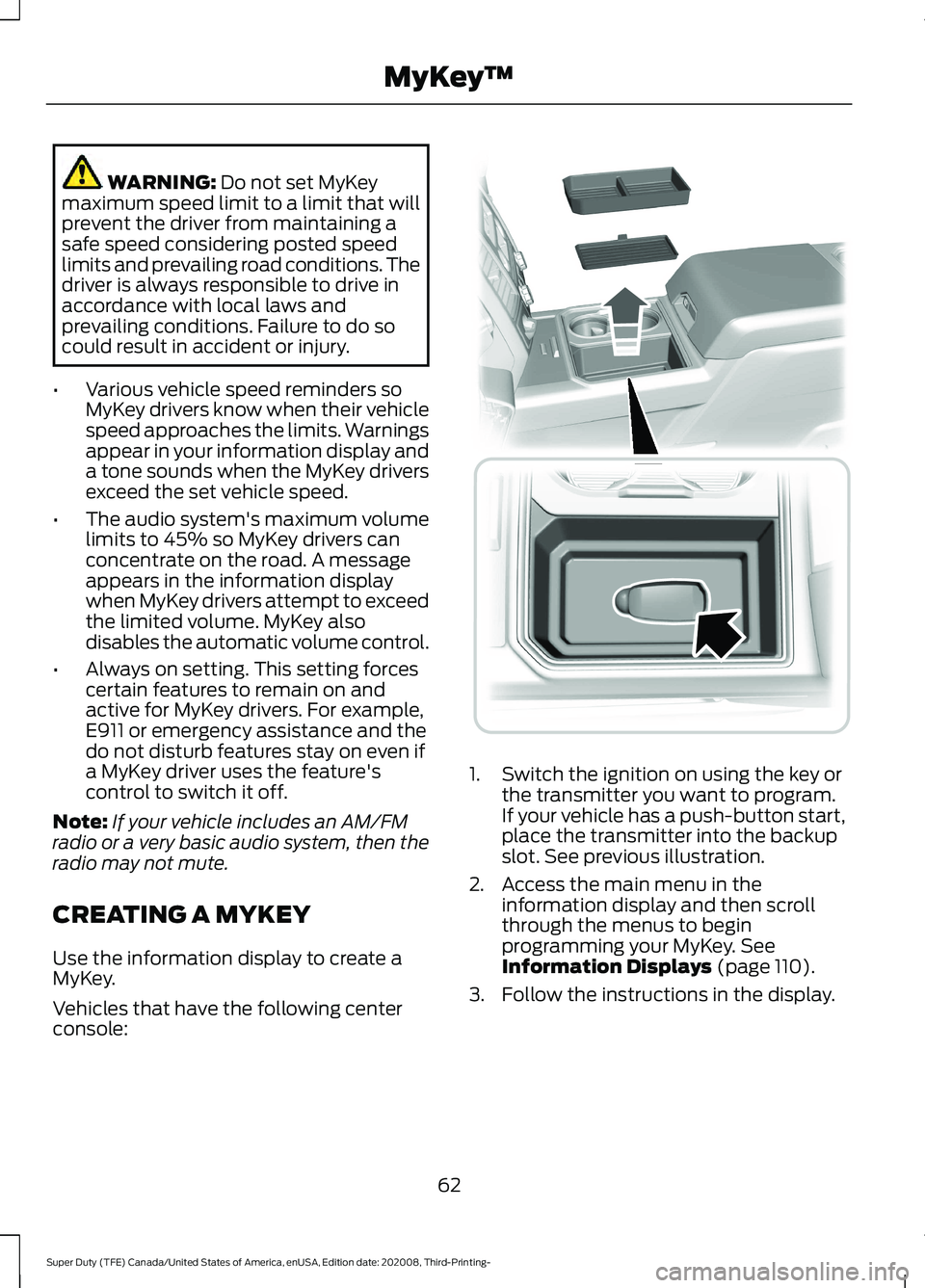 FORD F-550 2021  Owners Manual WARNING: Do not set MyKey
maximum speed limit to a limit that will
prevent the driver from maintaining a
safe speed considering posted speed
limits and prevailing road conditions. The
driver is always