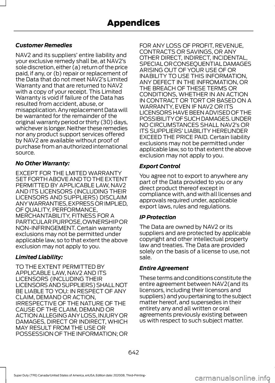 FORD F-550 2021  Owners Manual Customer Remedies
NAV2 and its suppliers’
 entire liability and
your exclusive remedy shall be, at NAV2’ s
sole discretion, either (a) return of the price
paid, if any, or (b) repair or replacemen
