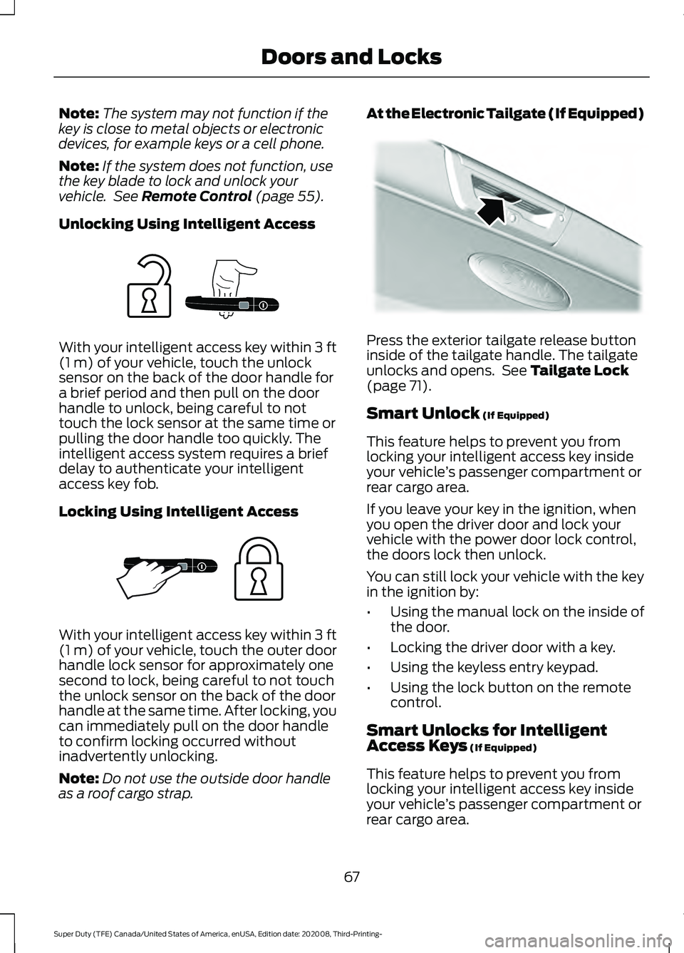 FORD F-550 2021  Owners Manual Note:
The system may not function if the
key is close to metal objects or electronic
devices, for example keys or a cell phone.
Note: If the system does not function, use
the key blade to lock and unl