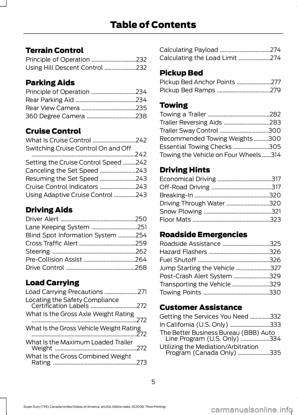 FORD F-550 2021 Owners Manual Terrain Control
Principle of Operation
...............................232
Using Hill Descent Control ......................
232
Parking Aids
Principle of Operation ...............................
234
FORD F-550 2021 Owners Manual Terrain Control
Principle of Operation
...............................232
Using Hill Descent Control ......................
232
Parking Aids
Principle of Operation ...............................
234