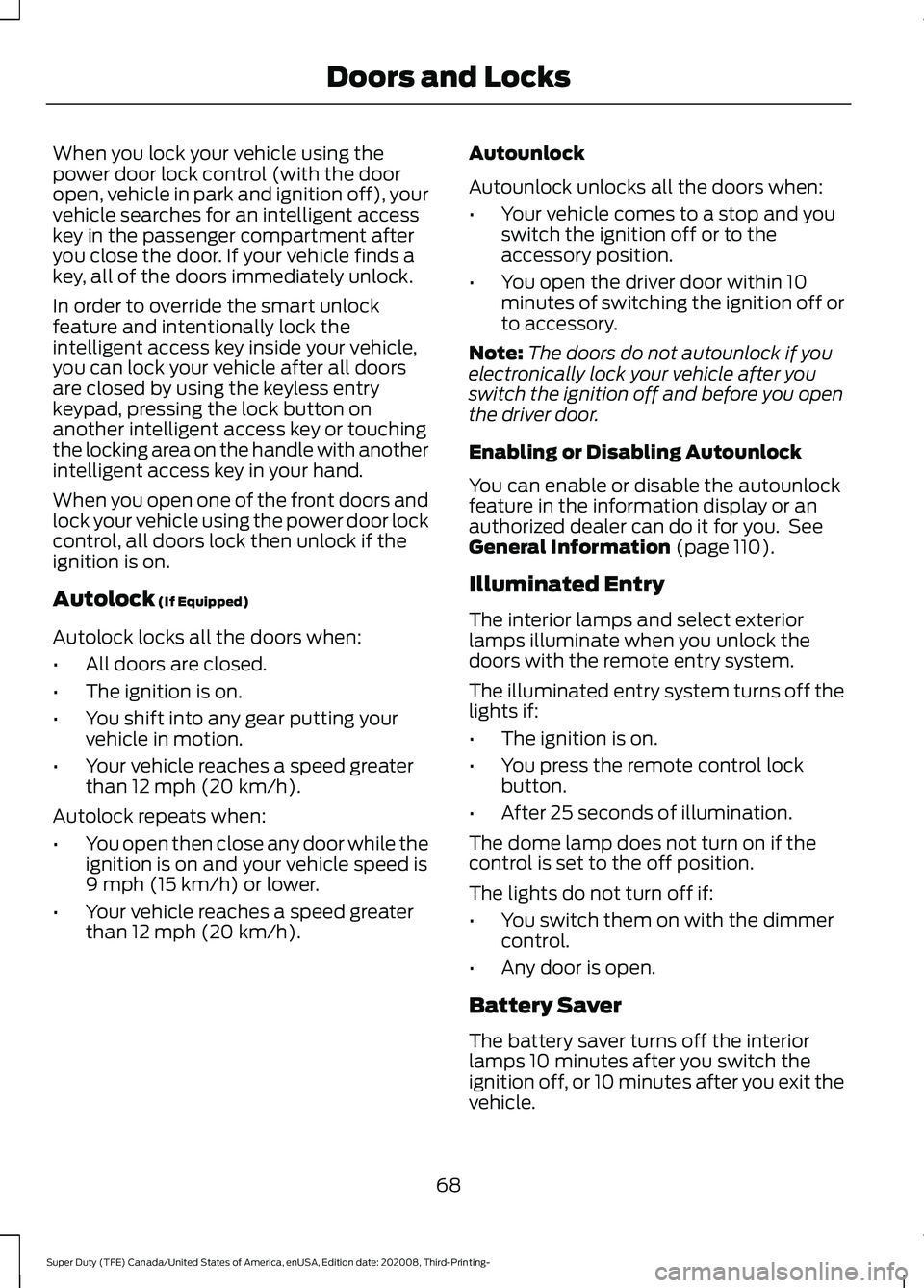 FORD F-550 2021  Owners Manual When you lock your vehicle using the
power door lock control (with the door
open, vehicle in park and ignition off), your
vehicle searches for an intelligent access
key in the passenger compartment af