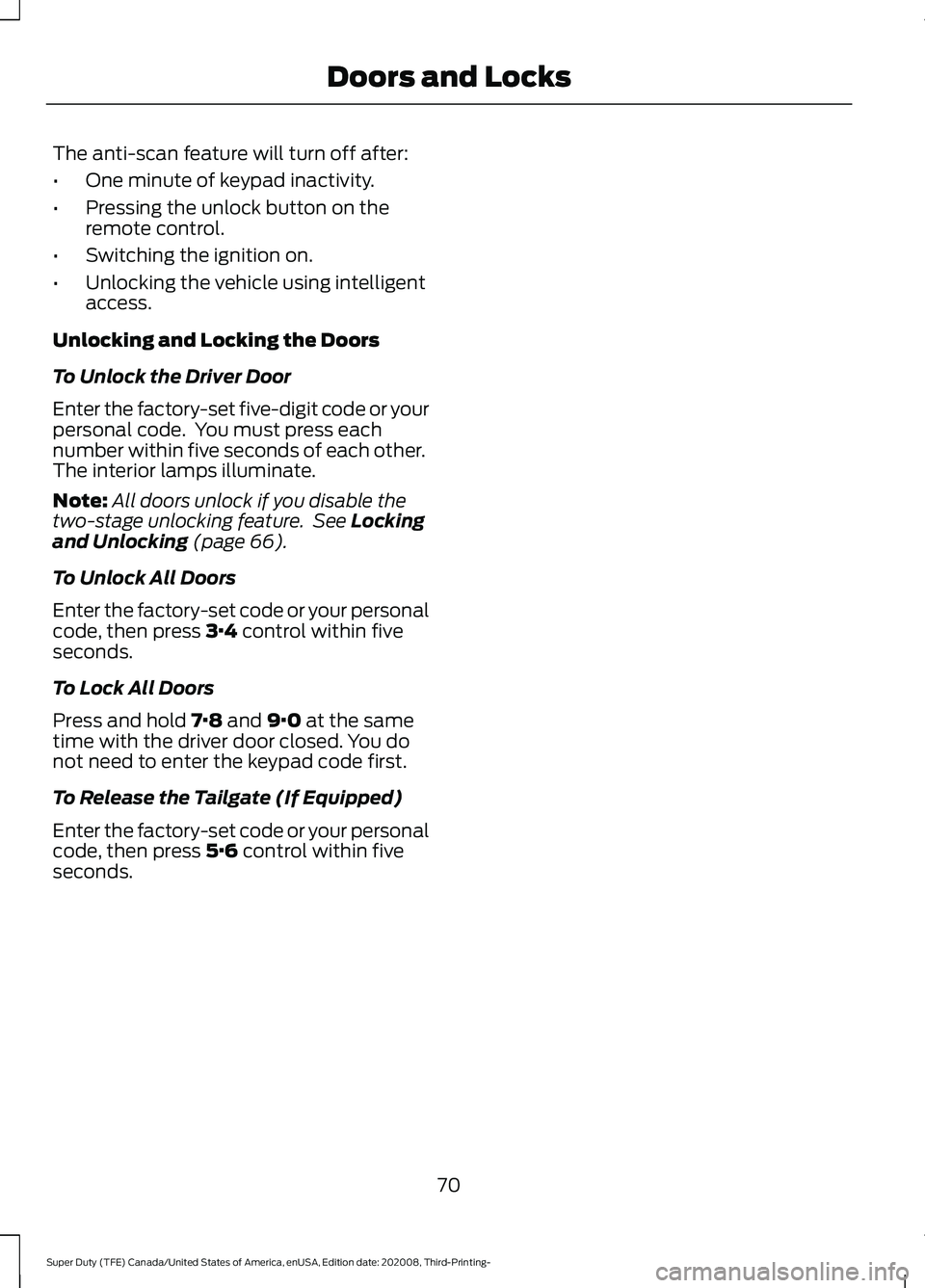 FORD F-550 2021  Owners Manual The anti-scan feature will turn off after:
•
One minute of keypad inactivity.
• Pressing the unlock button on the
remote control.
• Switching the ignition on.
• Unlocking the vehicle using int