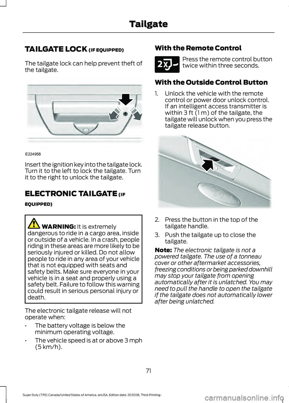 FORD F-550 2021  Owners Manual TAILGATE LOCK (IF EQUIPPED)
The tailgate lock can help prevent theft of
the tailgate. Insert the ignition key into the tailgate lock.
Turn it to the left to lock the tailgate. Turn
it to the right to 