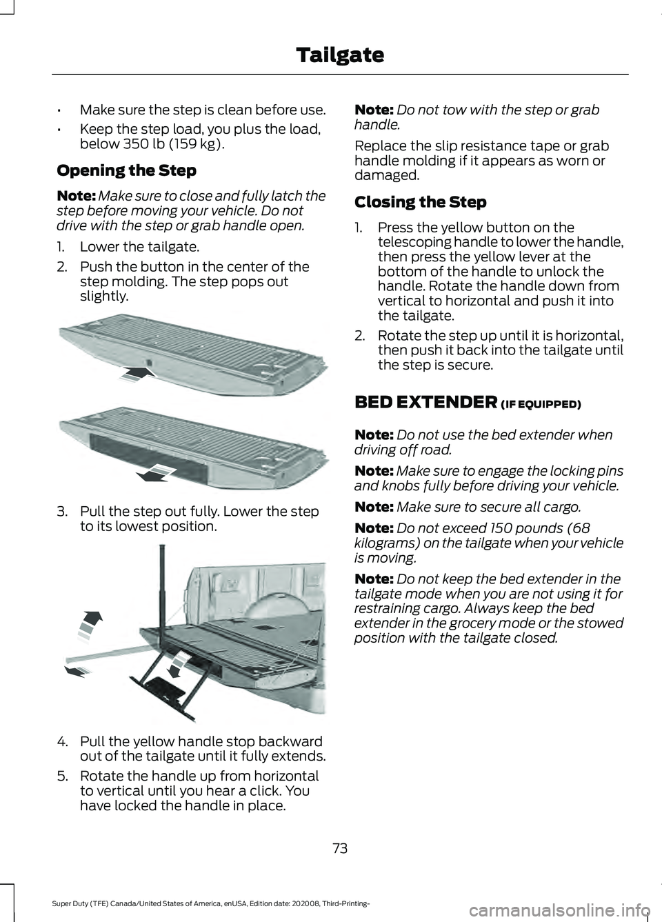 FORD F-550 2021  Owners Manual •
Make sure the step is clean before use.
• Keep the step load, you plus the load,
below 350 lb (159 kg).
Opening the Step
Note: Make sure to close and fully latch the
step before moving your vehi