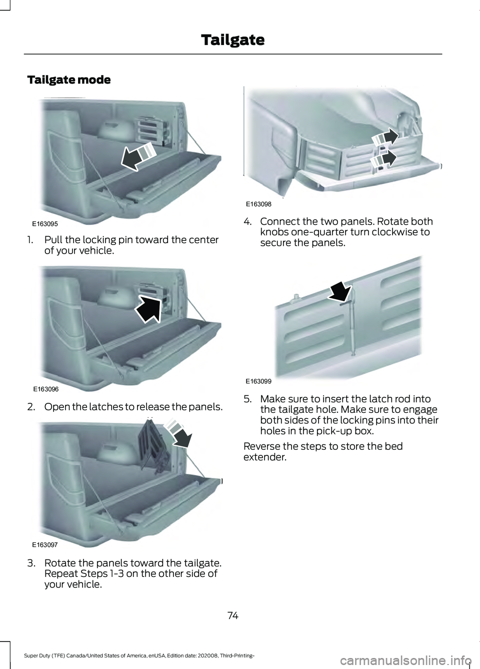 FORD F-550 2021  Owners Manual Tailgate mode
1. Pull the locking pin toward the center
of your vehicle. 2.
Open the latches to release the panels. 3. Rotate the panels toward the tailgate.
Repeat Steps 1-3 on the other side of
your