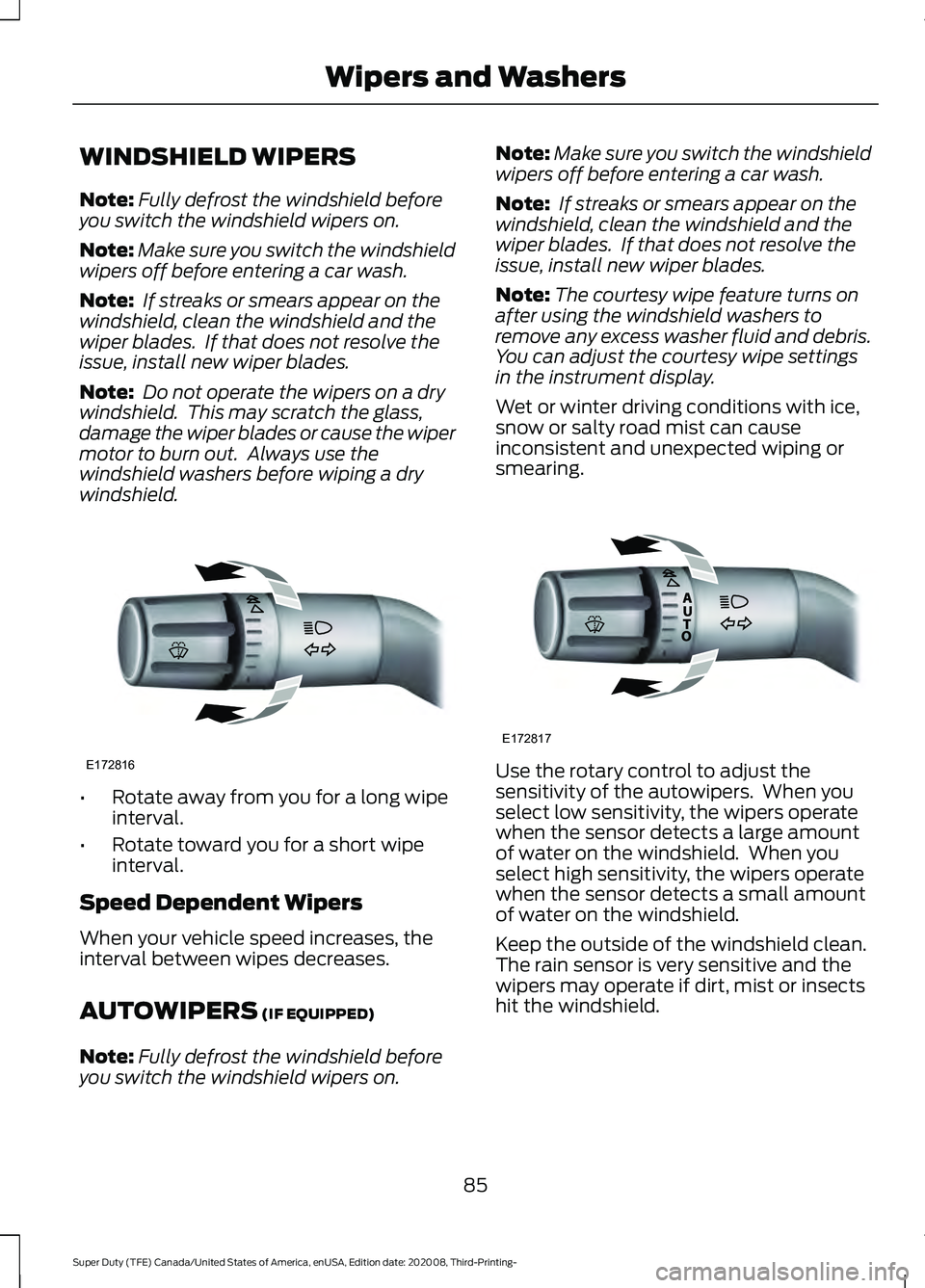 FORD F-550 2021  Owners Manual WINDSHIELD WIPERS
Note:
Fully defrost the windshield before
you switch the windshield wipers on.
Note: Make sure you switch the windshield
wipers off before entering a car wash.
Note:  If streaks or s