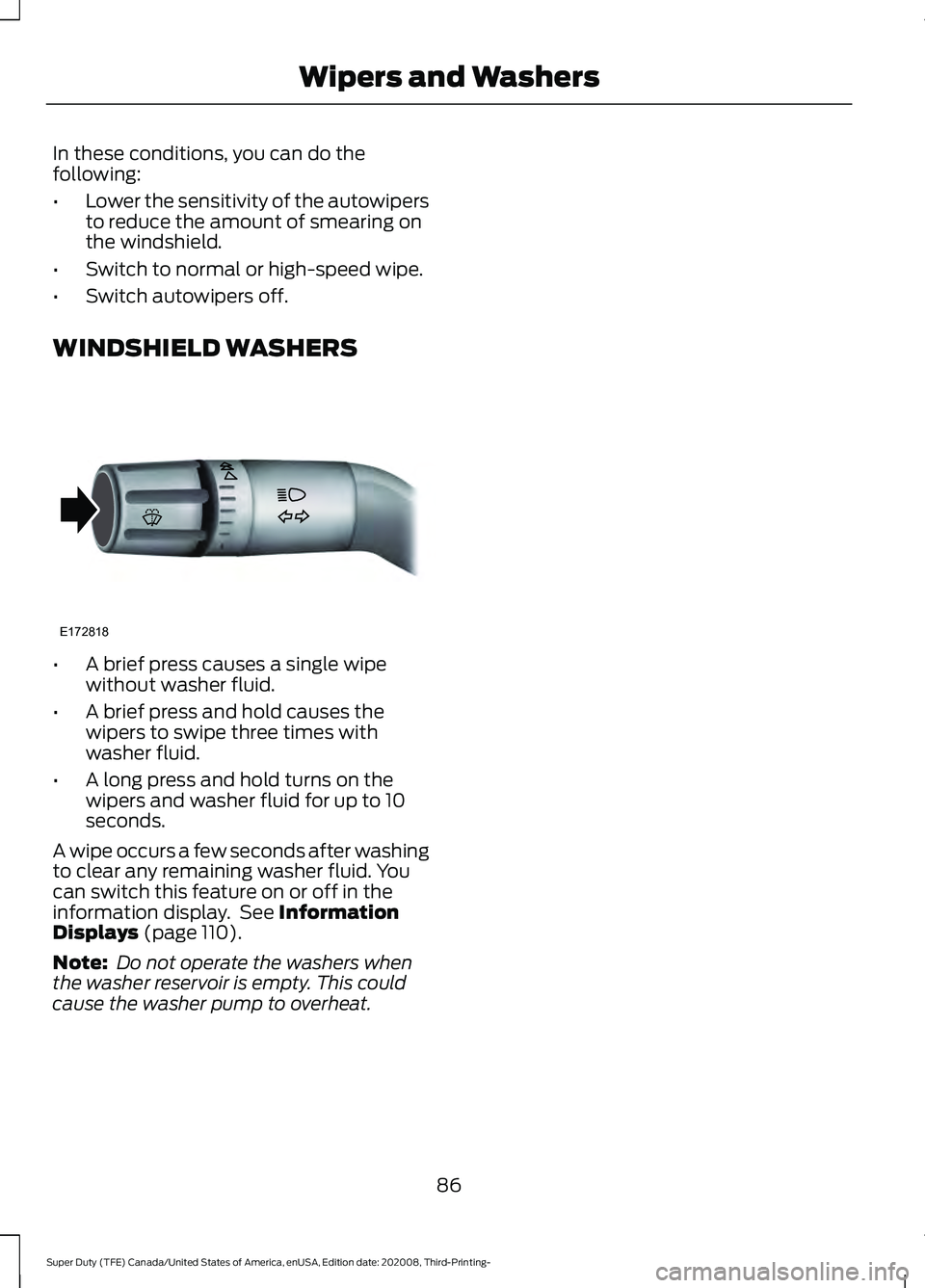 FORD F-550 2021  Owners Manual In these conditions, you can do the
following:
•
Lower the sensitivity of the autowipers
to reduce the amount of smearing on
the windshield.
• Switch to normal or high-speed wipe.
• Switch autow
