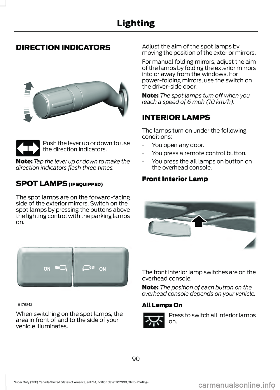FORD F-550 2021  Owners Manual DIRECTION INDICATORS
Push the lever up or down to use
the direction indicators.
Note: Tap the lever up or down to make the
direction indicators flash three times.
SPOT LAMPS (IF EQUIPPED)
The spot lam