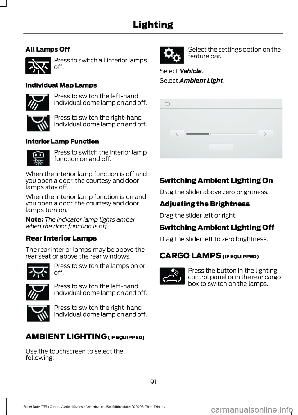 FORD F-550 2021  Owners Manual All Lamps Off
Press to switch all interior lamps
off.
Individual Map Lamps Press to switch the left-hand
individual dome lamp on and off.
Press to switch the right-hand
individual dome lamp on and off