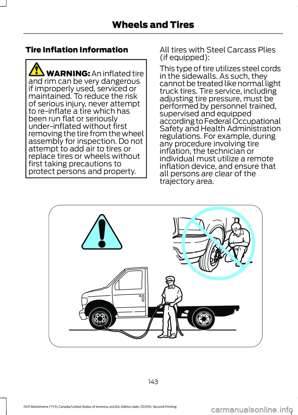 FORD F-59 2021 Owners Manual Tire Inflation Information
WARNING: An inflated tire
and rim can be very dangerous
if improperly used, serviced or
maintained. To reduce the risk
of serious injury, never attempt
to re-inflate a tire FORD F-59 2021 Owners Manual Tire Inflation Information
WARNING: An inflated tire
and rim can be very dangerous
if improperly used, serviced or
maintained. To reduce the risk
of serious injury, never attempt
to re-inflate a tire