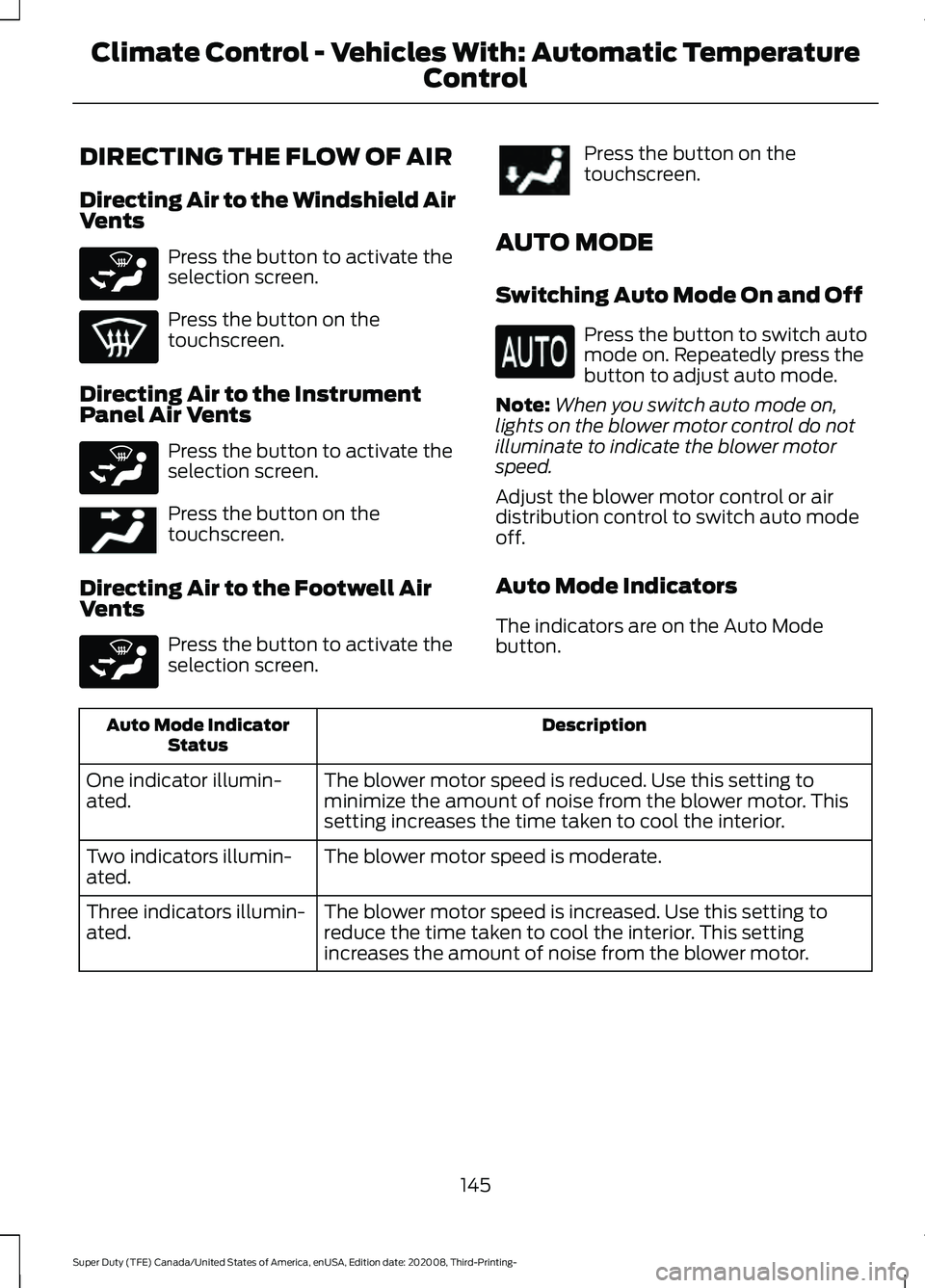 FORD F-600 2021  Owners Manual DIRECTING THE FLOW OF AIR
Directing Air to the Windshield Air
Vents
Press the button to activate the
selection screen.
Press the button on the
touchscreen.
Directing Air to the Instrument
Panel Air Ve