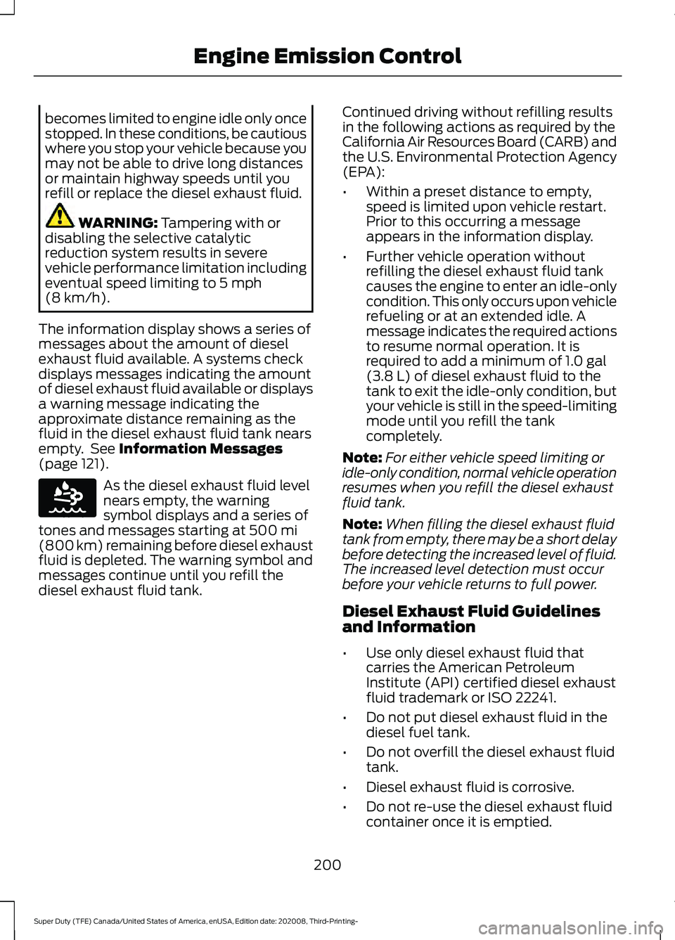 FORD F-600 2021  Owners Manual becomes limited to engine idle only once
stopped. In these conditions, be cautious
where you stop your vehicle because you
may not be able to drive long distances
or maintain highway speeds until you
