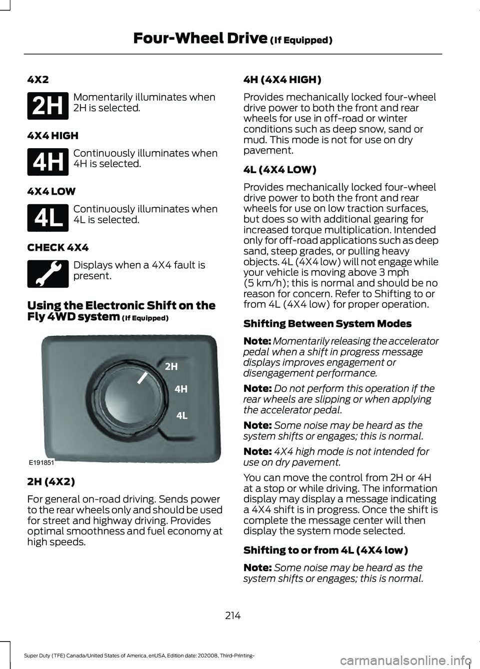 FORD F-600 2021  Owners Manual 4X2
Momentarily illuminates when
2H is selected.
4X4 HIGH Continuously illuminates when
4H is selected.
4X4 LOW Continuously illuminates when
4L is selected.
CHECK 4X4 Displays when a 4X4 fault is
pre