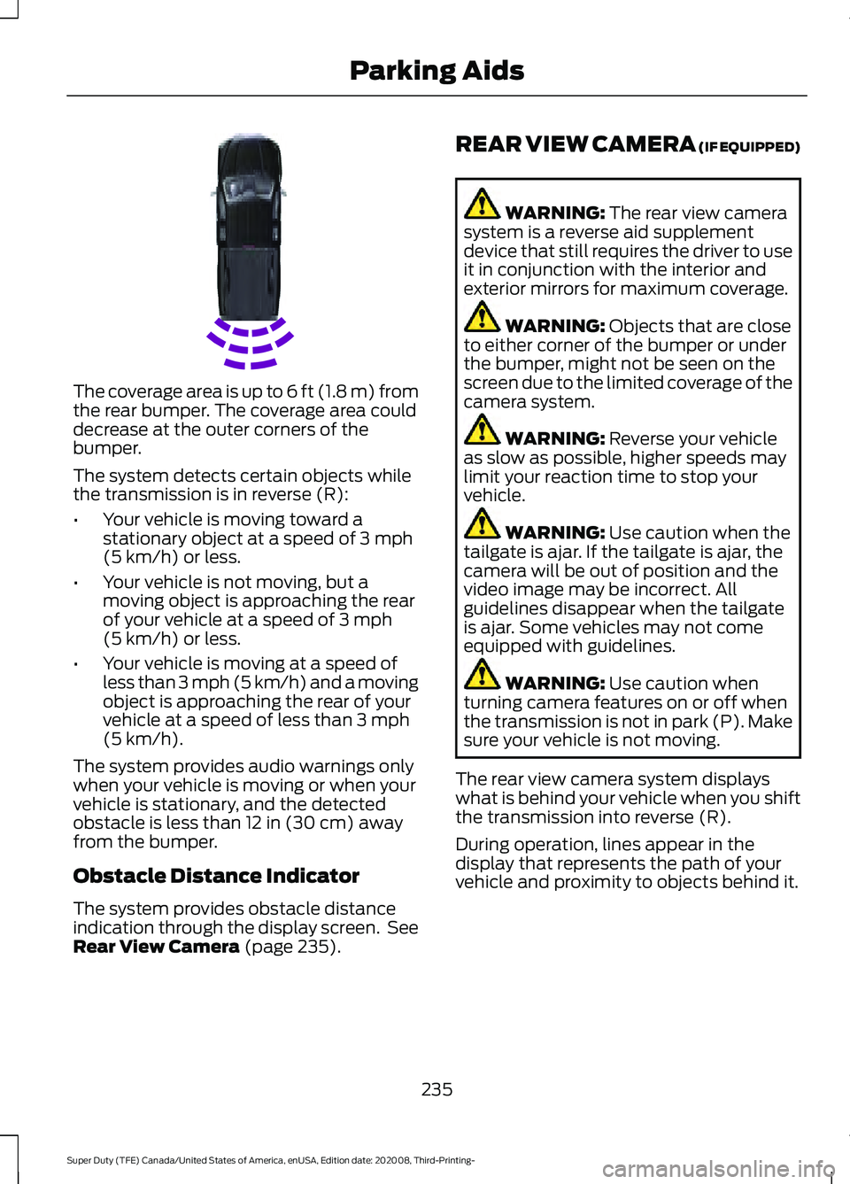 FORD F-600 2021  Owners Manual The coverage area is up to 6 ft (1.8 m) from
the rear bumper. The coverage area could
decrease at the outer corners of the
bumper.
The system detects certain objects while
the transmission is in rever