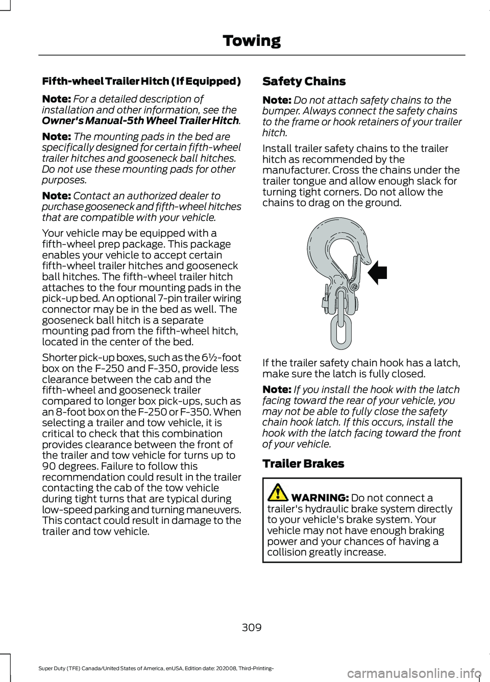 FORD F-600 2021  Owners Manual Fifth-wheel Trailer Hitch (If Equipped)
Note:
For a detailed description of
installation and other information, see the
Owner's Manual-5th Wheel Trailer Hitch.
Note: The mounting pads in the bed a