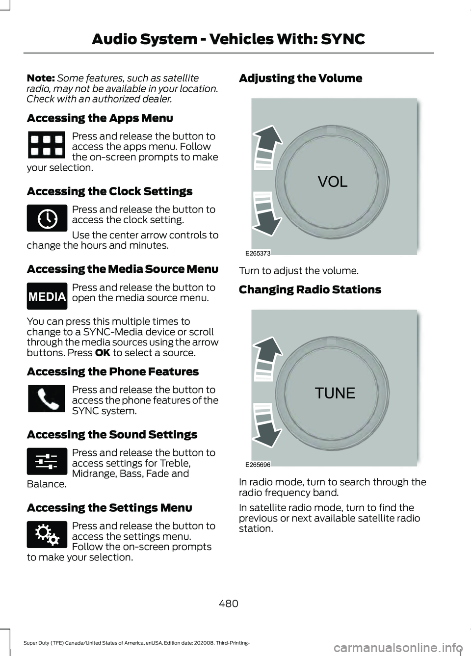 FORD F-600 2021  Owners Manual Note:
Some features, such as satellite
radio, may not be available in your location.
Check with an authorized dealer.
Accessing the Apps Menu Press and release the button to
access the apps menu. Foll