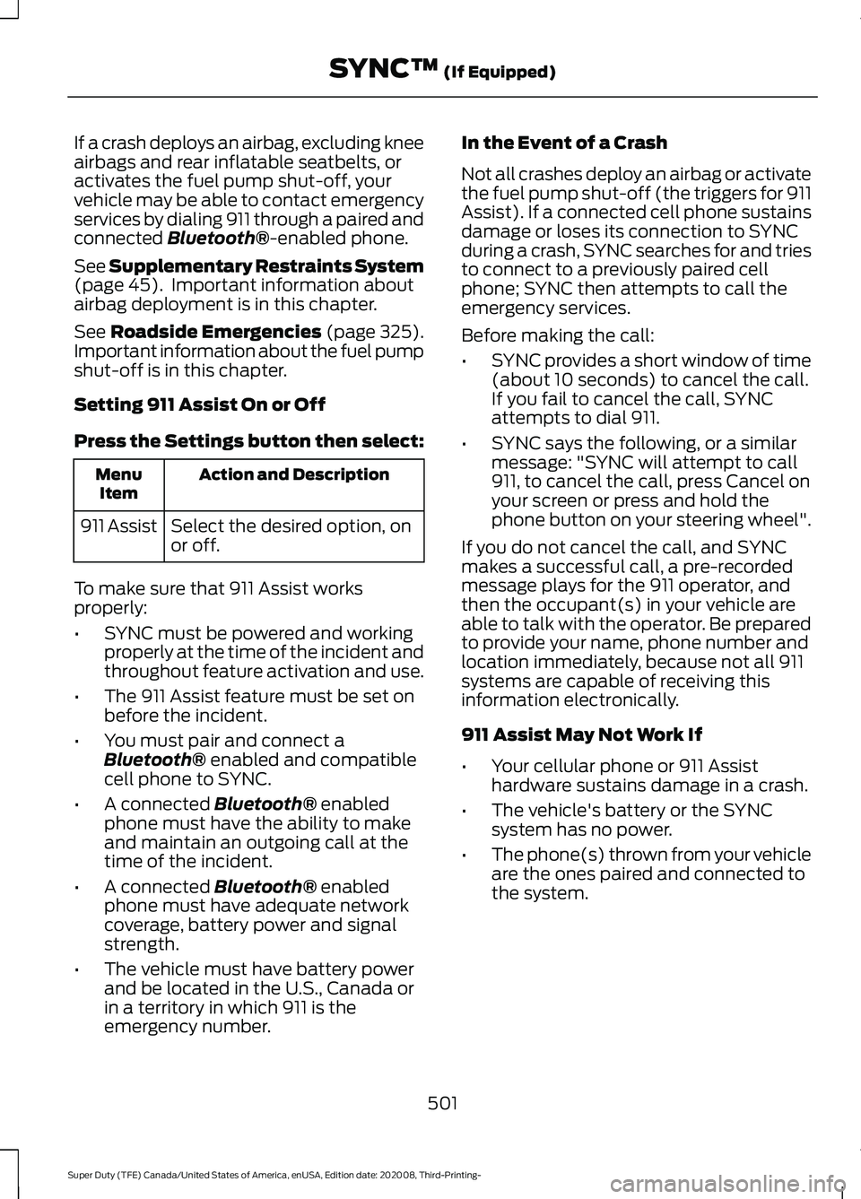 FORD F-600 2021  Owners Manual If a crash deploys an airbag, excluding knee
airbags and rear inflatable seatbelts, or
activates the fuel pump shut-off, your
vehicle may be able to contact emergency
services by dialing 911 through a