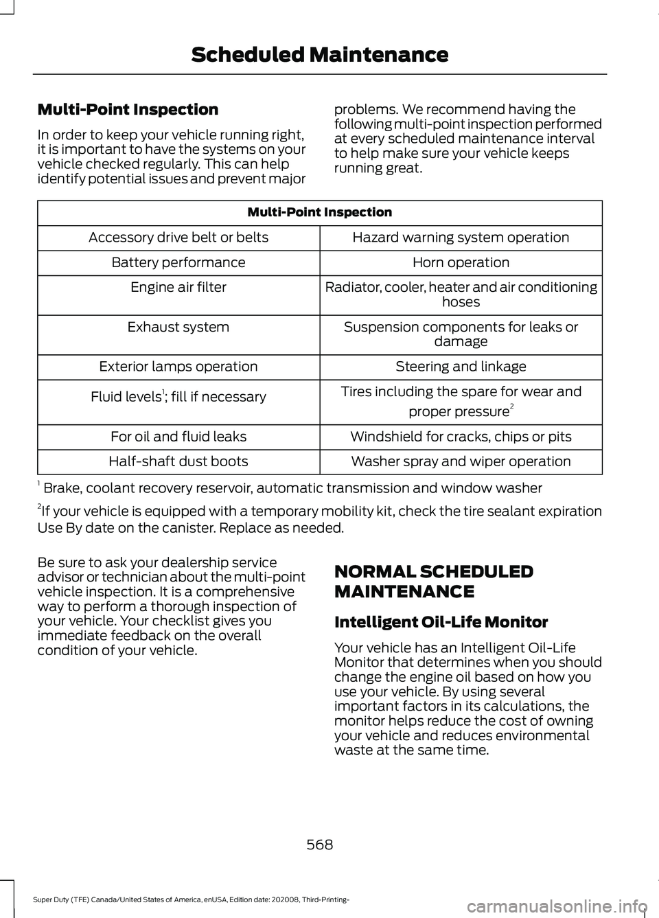 FORD F-600 2021  Owners Manual Multi-Point Inspection
In order to keep your vehicle running right,
it is important to have the systems on your
vehicle checked regularly. This can help
identify potential issues and prevent major
pro