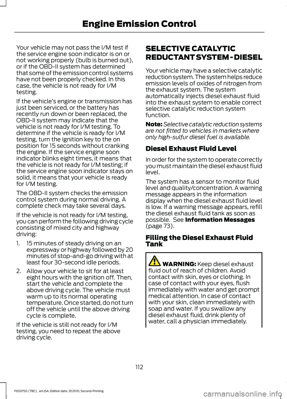 FORD F650/750 2021  Owners Manual Your vehicle may not pass the I/M test if
the service engine soon indicator is on or
not working properly (bulb is burned out),
or if the OBD-II system has determined
that some of the emission control