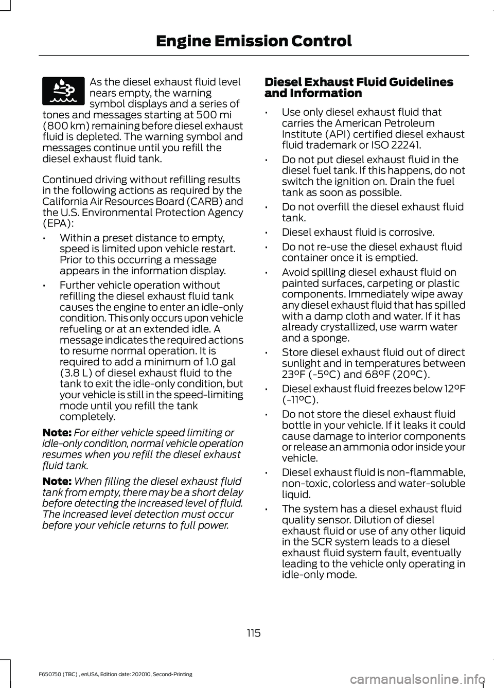 FORD F650/750 2021  Owners Manual As the diesel exhaust fluid level
nears empty, the warning
symbol displays and a series of
tones and messages starting at 500 mi
(800 km) remaining before diesel exhaust
fluid is depleted. The warning
