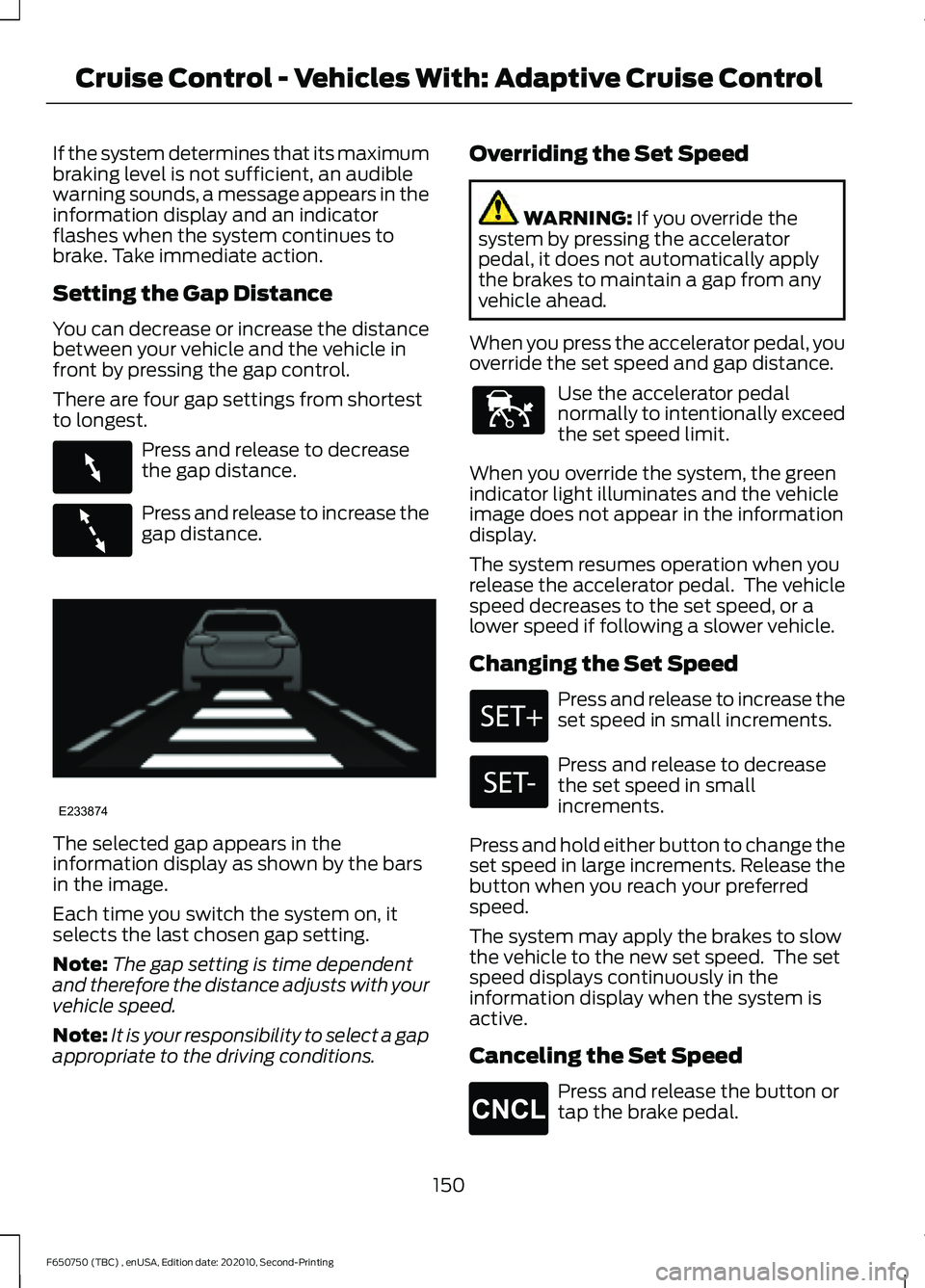 FORD F650/750 2021  Owners Manual If the system determines that its maximum
braking level is not sufficient, an audible
warning sounds, a message appears in the
information display and an indicator
flashes when the system continues to