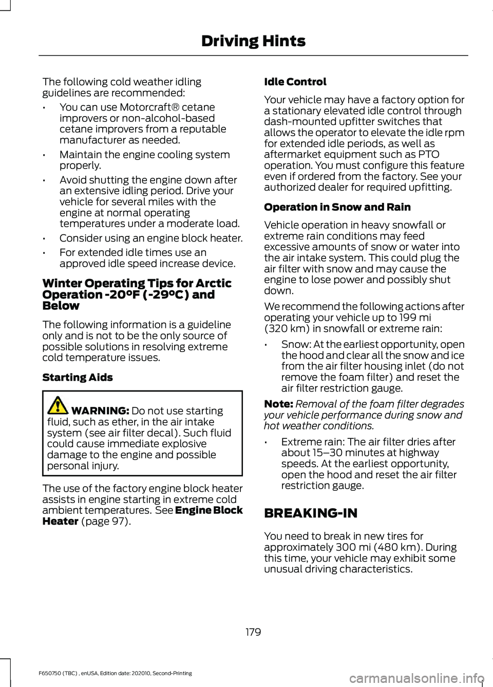 FORD F650/750 2021  Owners Manual The following cold weather idling
guidelines are recommended:
•
You can use Motorcraft® cetane
improvers or non-alcohol-based
cetane improvers from a reputable
manufacturer as needed.
• Maintain 