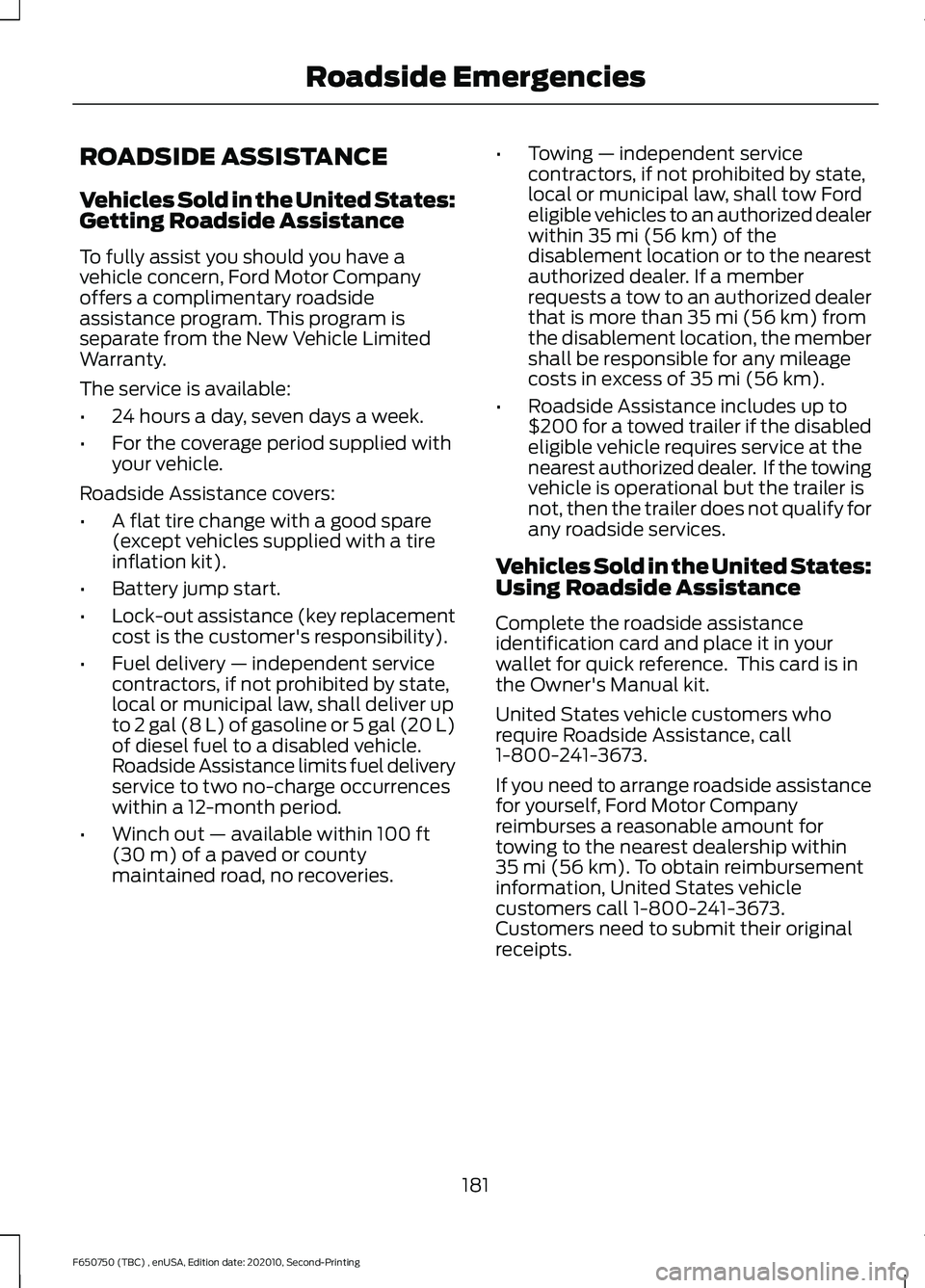 FORD F650/750 2021  Owners Manual ROADSIDE ASSISTANCE
Vehicles Sold in the United States:
Getting Roadside Assistance
To fully assist you should you have a
vehicle concern, Ford Motor Company
offers a complimentary roadside
assistance
