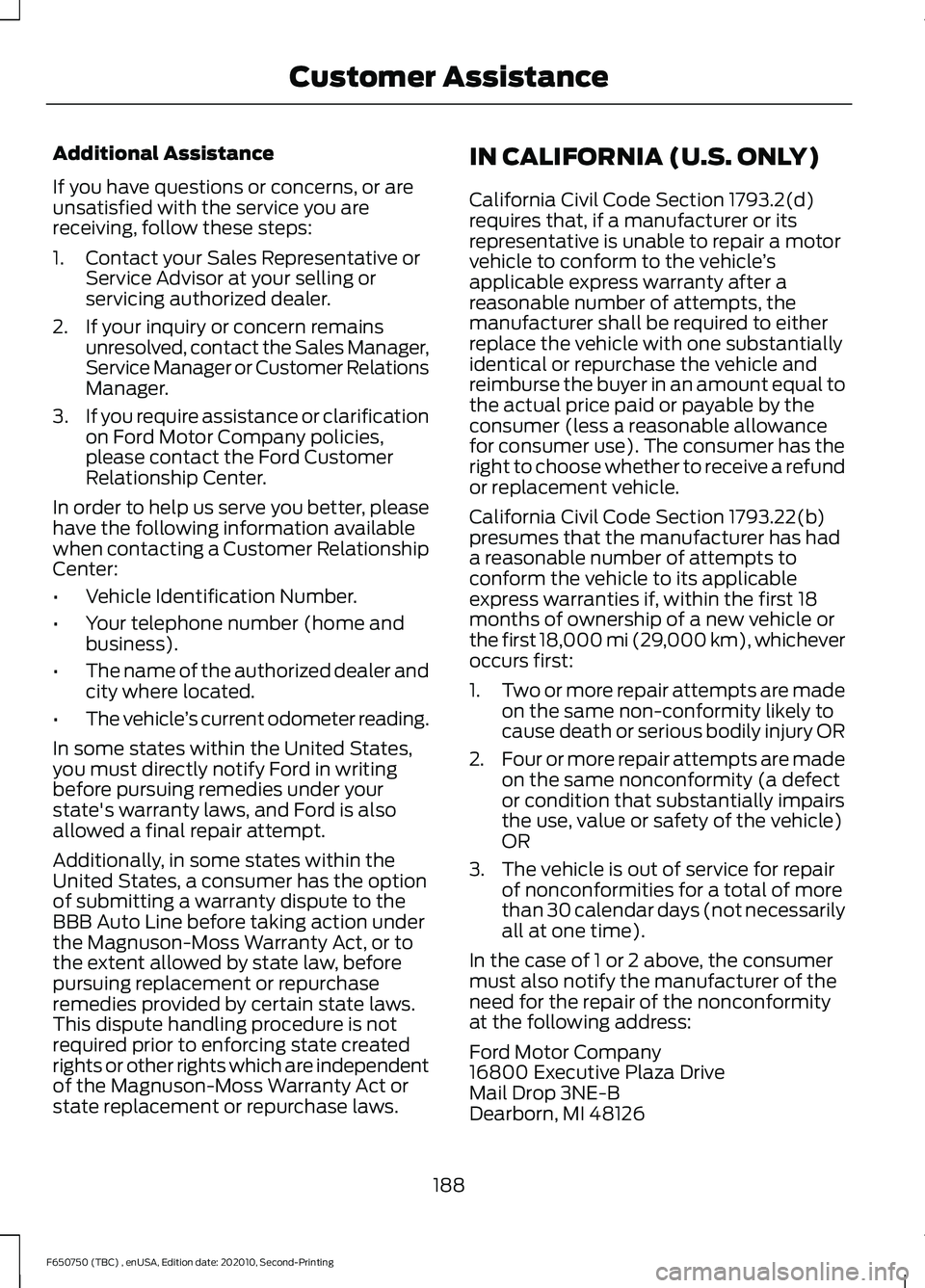 FORD F650/750 2021  Owners Manual Additional Assistance
If you have questions or concerns, or are
unsatisfied with the service you are
receiving, follow these steps:
1. Contact your Sales Representative or
Service Advisor at your sell