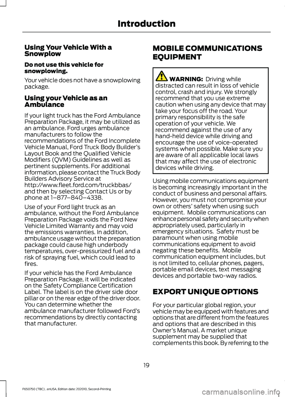 FORD F650/750 2021  Owners Manual Using Your Vehicle With a
Snowplow
Do not use this vehicle for
snowplowing.
Your vehicle does not have a snowplowing
package.
Using your Vehicle as an
Ambulance
If your light truck has the Ford Ambula