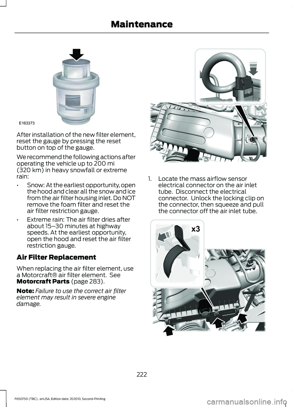 FORD F650/750 2021  Owners Manual After installation of the new filter element,
reset the gauge by pressing the reset
button on top of the gauge.
We recommend the following actions after
operating the vehicle up to 200 mi
(320 km) in 