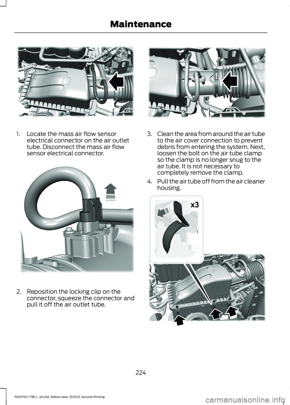 FORD F650/750 2021  Owners Manual 1. Locate the mass air flow sensor
electrical connector on the air outlet
tube. Disconnect the mass air flow
sensor electrical connector. 2. Reposition the locking clip on the
connector, squeeze the c