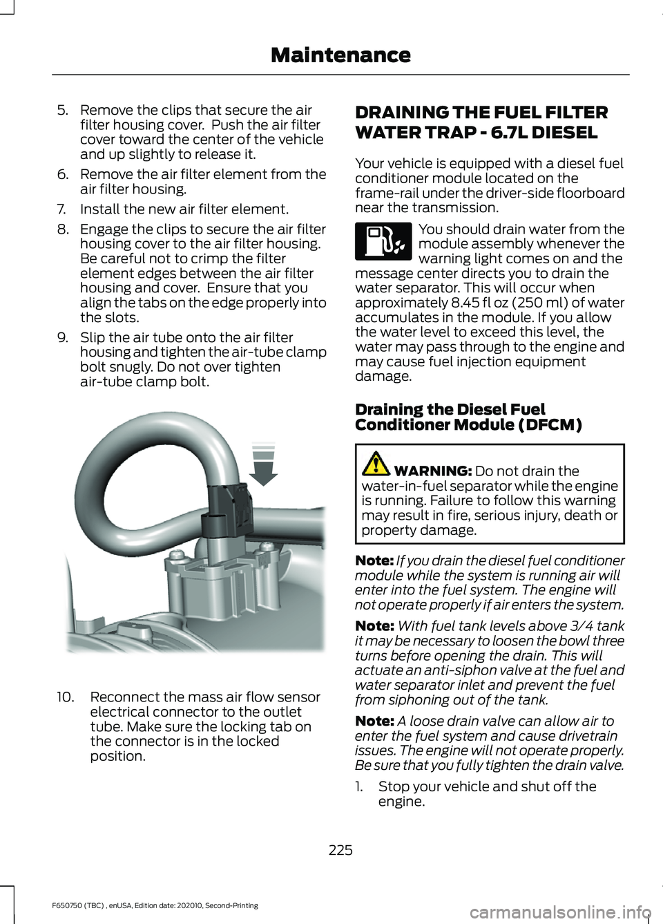 FORD F650/750 2021  Owners Manual 5. Remove the clips that secure the air
filter housing cover.  Push the air filter
cover toward the center of the vehicle
and up slightly to release it.
6. Remove the air filter element from the
air f