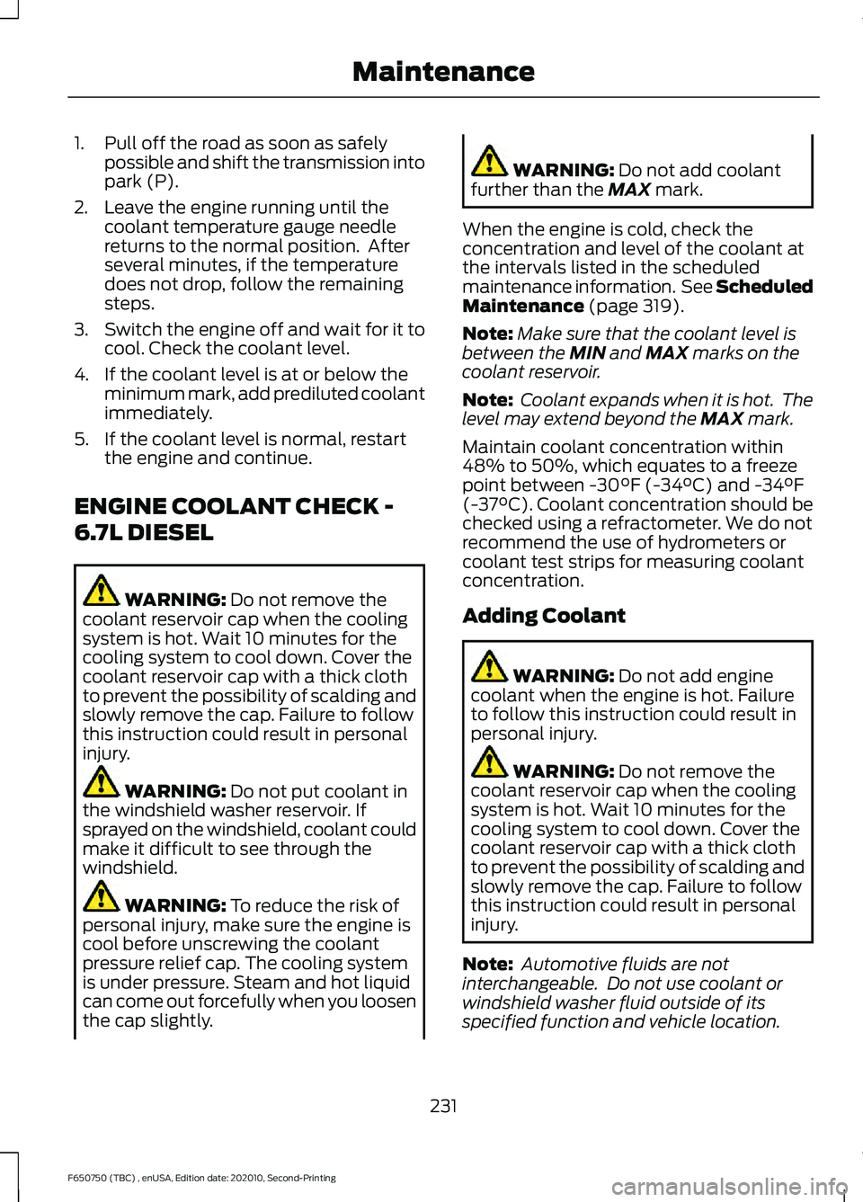 FORD F650/750 2021  Owners Manual 1. Pull off the road as soon as safely
possible and shift the transmission into
park (P).
2. Leave the engine running until the coolant temperature gauge needle
returns to the normal position.  After
