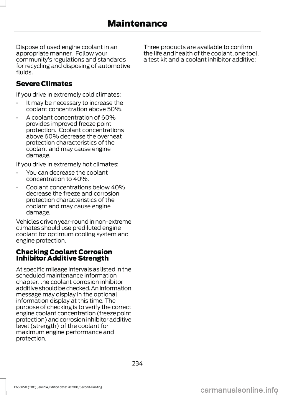 FORD F650/750 2021  Owners Manual Dispose of used engine coolant in an
appropriate manner.  Follow your
community
’s regulations and standards
for recycling and disposing of automotive
fluids.
Severe Climates
If you drive in extreme