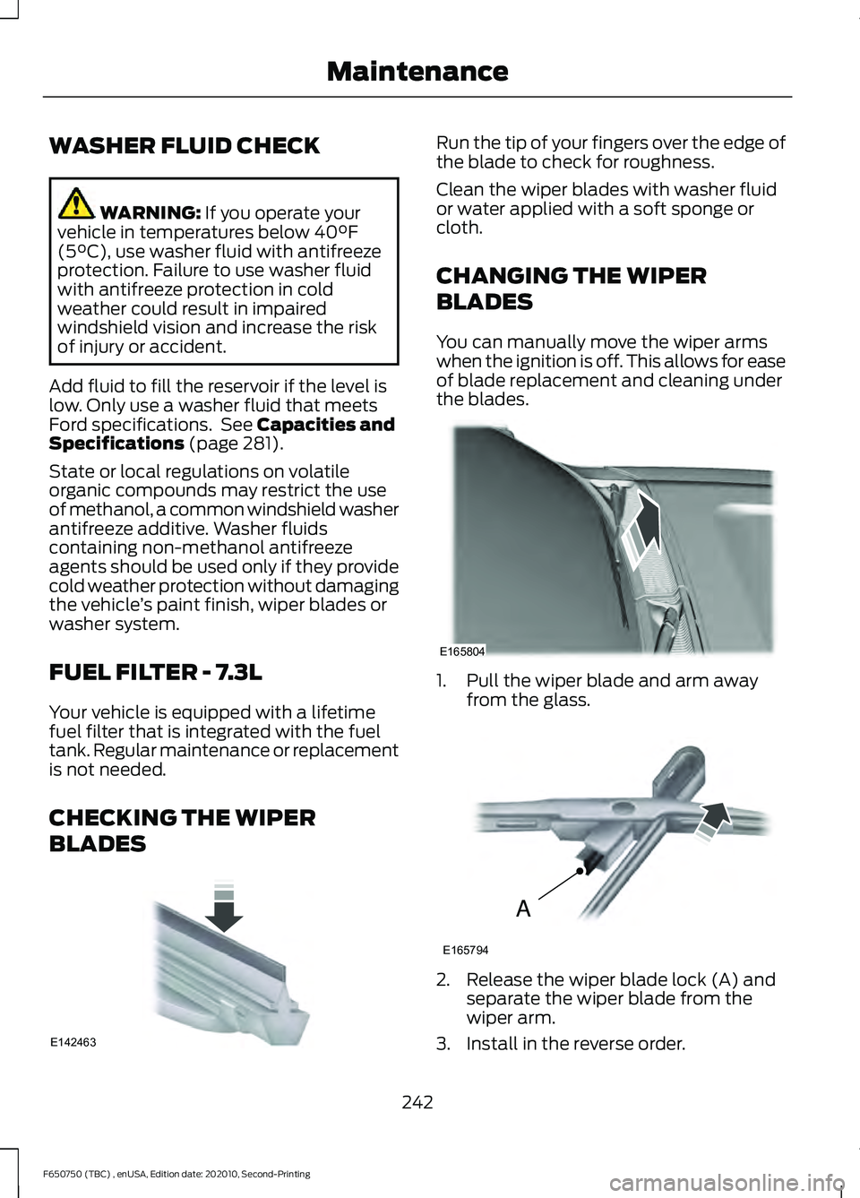 FORD F650/750 2021  Owners Manual WASHER FLUID CHECK
WARNING: If you operate your
vehicle in temperatures below 40°F
(5°C), use washer fluid with antifreeze
protection. Failure to use washer fluid
with antifreeze protection in cold
