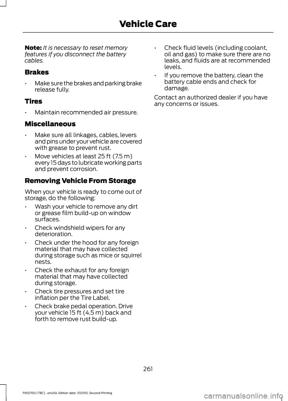 FORD F650/750 2021 Owners Manual Note:
It is necessary to reset memory
features if you disconnect the battery
cables.
Brakes
• Make sure the brakes and parking brake
release fully.
Tires
• Maintain recommended air pressure.
Misce FORD F650/750 2021 Owners Manual Note:
It is necessary to reset memory
features if you disconnect the battery
cables.
Brakes
• Make sure the brakes and parking brake
release fully.
Tires
• Maintain recommended air pressure.
Misce