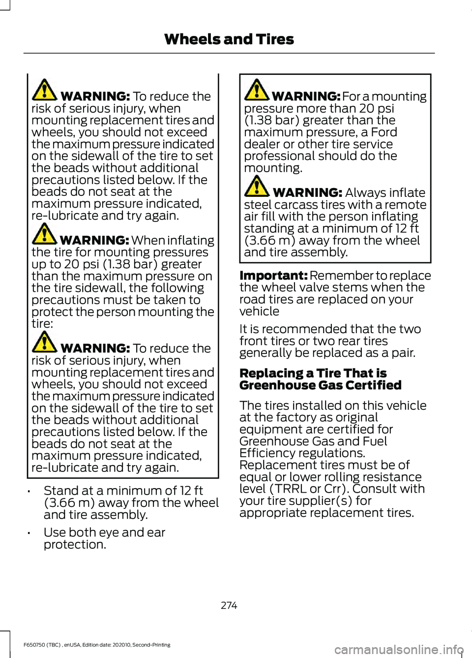 FORD F650/750 2021 Owners Manual WARNING: To reduce the
risk of serious injury, when
mounting replacement tires and
wheels, you should not exceed
the maximum pressure indicated
on the sidewall of the tire to set
the beads without add FORD F650/750 2021 Owners Manual WARNING: To reduce the
risk of serious injury, when
mounting replacement tires and
wheels, you should not exceed
the maximum pressure indicated
on the sidewall of the tire to set
the beads without add