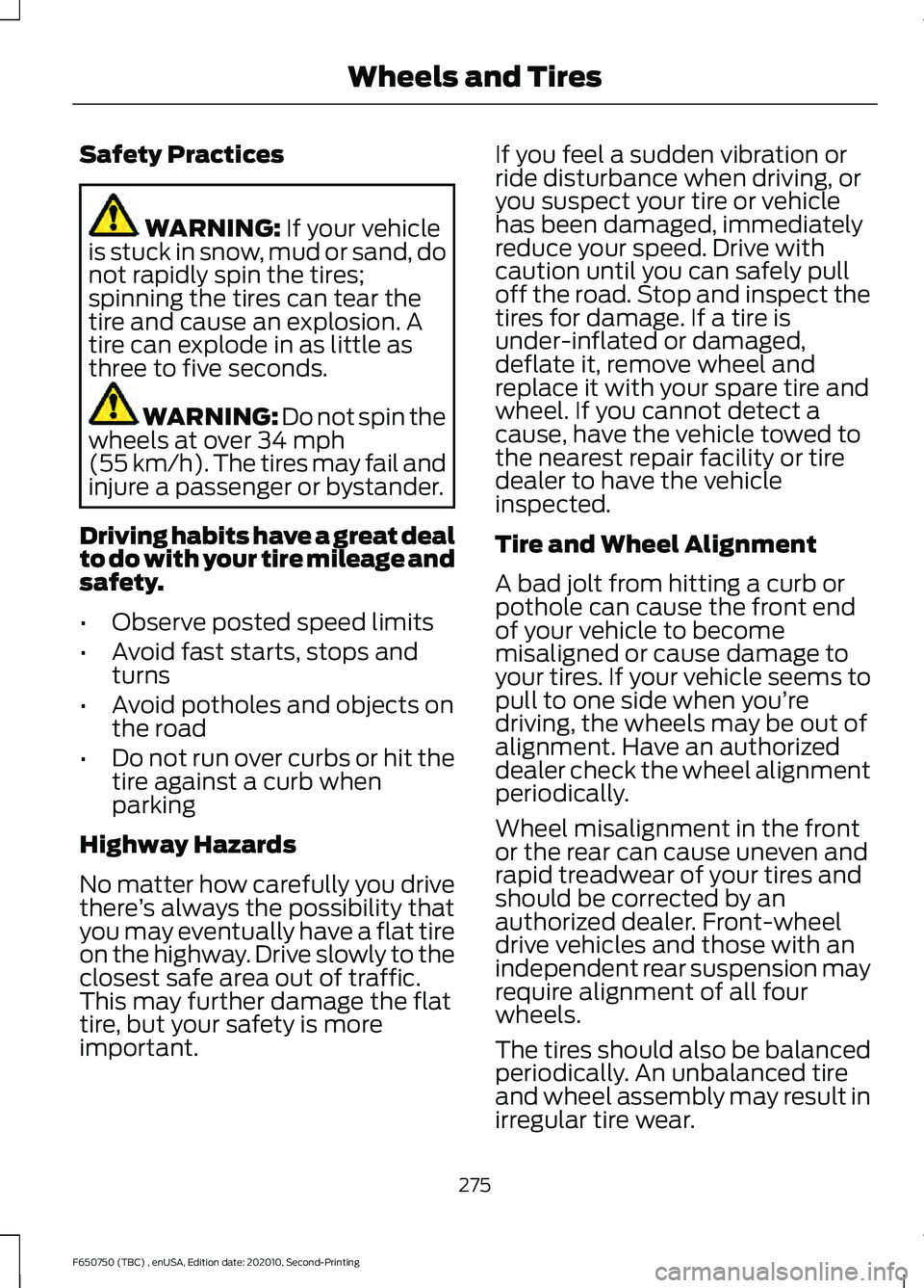 FORD F650/750 2021 Owners Manual Safety Practices
WARNING: If your vehicle
is stuck in snow, mud or sand, do
not rapidly spin the tires;
spinning the tires can tear the
tire and cause an explosion. A
tire can explode in as little as
FORD F650/750 2021 Owners Manual Safety Practices
WARNING: If your vehicle
is stuck in snow, mud or sand, do
not rapidly spin the tires;
spinning the tires can tear the
tire and cause an explosion. A
tire can explode in as little as