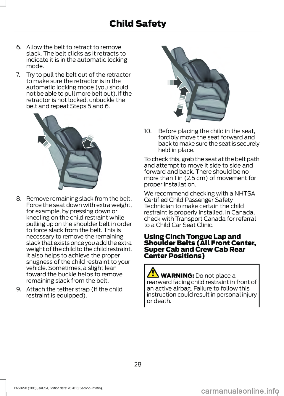 FORD F650/750 2021  Owners Manual 6. Allow the belt to retract to remove
slack. The belt clicks as it retracts to
indicate it is in the automatic locking
mode.
7. Try to pull the belt out of the retractor to make sure the retractor is