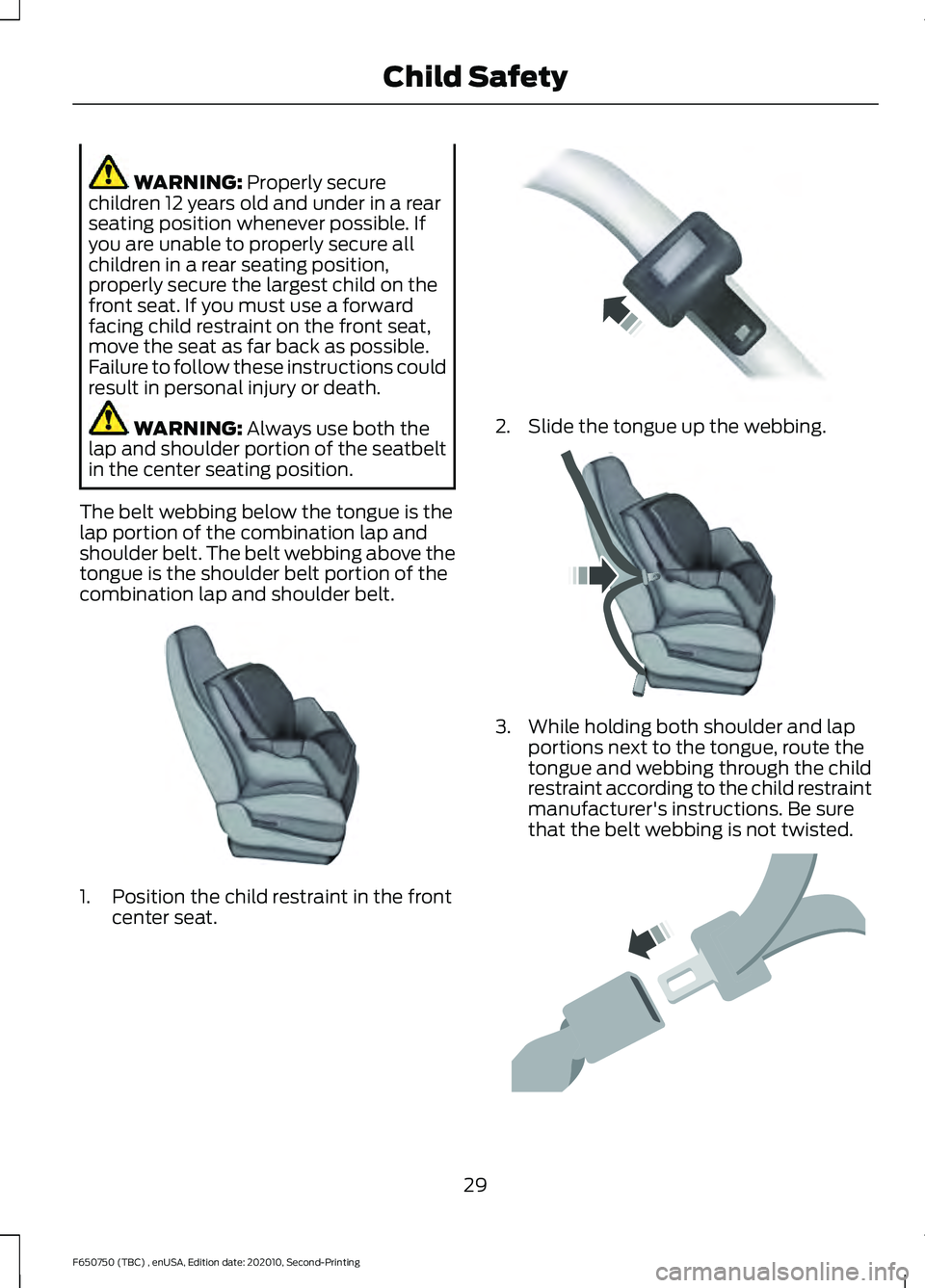 FORD F650/750 2021  Owners Manual WARNING: Properly secure
children 12 years old and under in a rear
seating position whenever possible. If
you are unable to properly secure all
children in a rear seating position,
properly secure the
