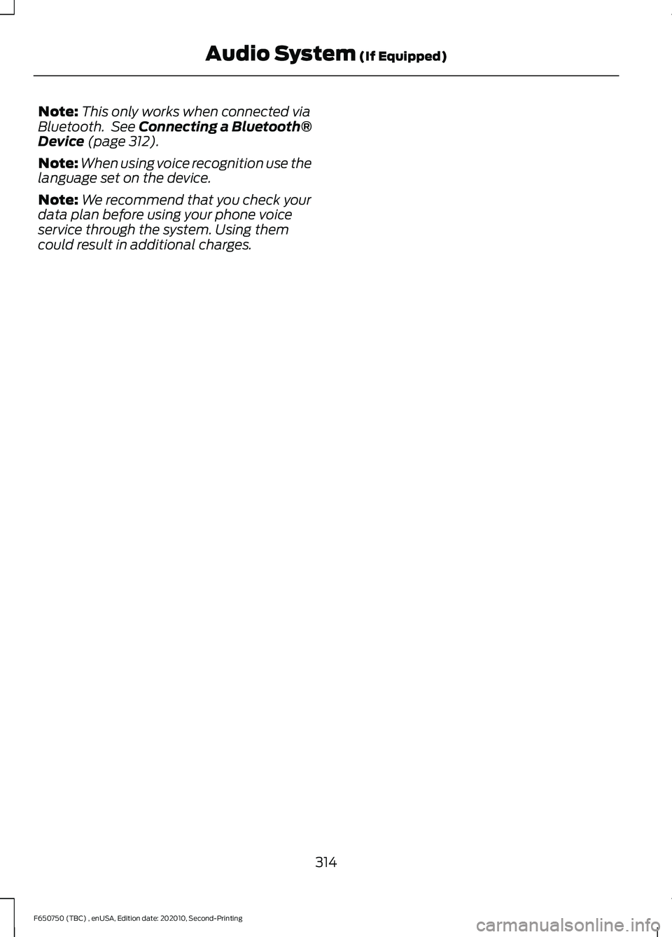 FORD F650/750 2021  Owners Manual Note:
This only works when connected via
Bluetooth.  See Connecting a Bluetooth®
Device (page 312).
Note: When using voice recognition use the
language set on the device.
Note: We recommend that you 