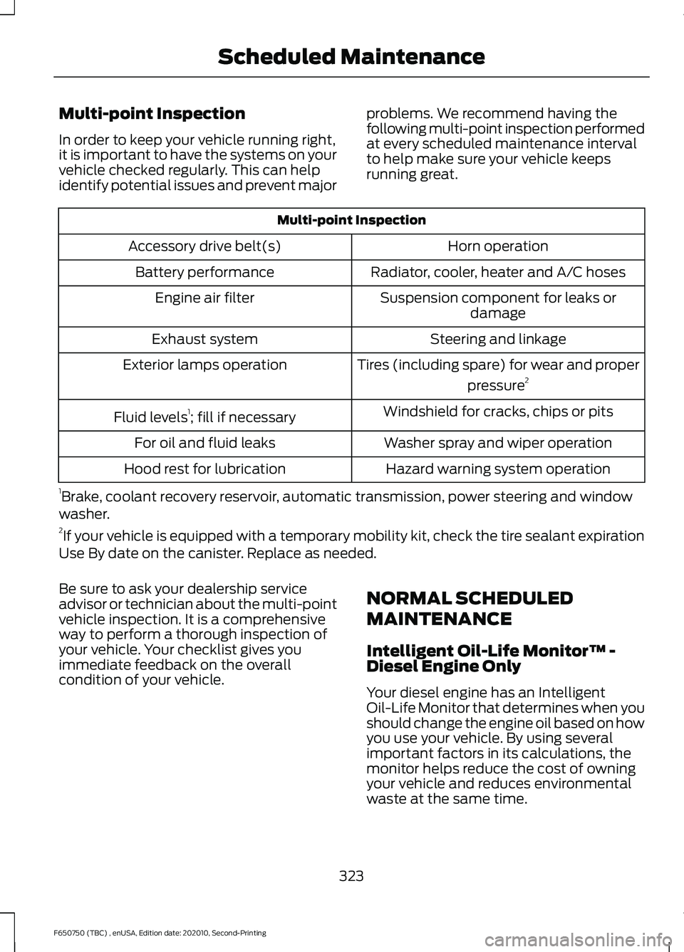 FORD F650/750 2021  Owners Manual Multi-point Inspection
In order to keep your vehicle running right,
it is important to have the systems on your
vehicle checked regularly. This can help
identify potential issues and prevent major
pro
