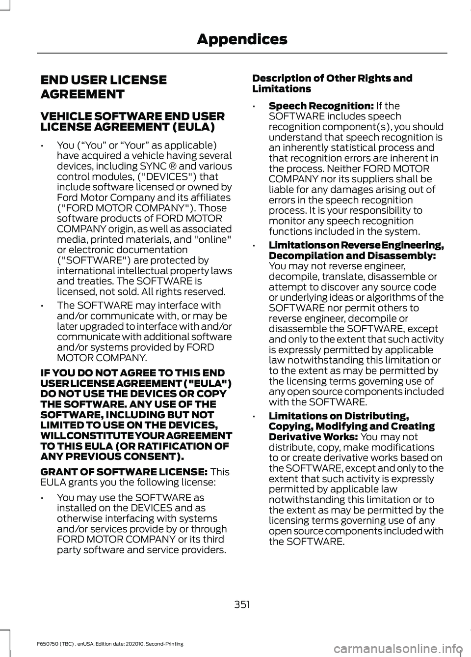 FORD F650/750 2021 Owners Manual END USER LICENSE
AGREEMENT
VEHICLE SOFTWARE END USER
LICENSE AGREEMENT (EULA)
•
You (“You” or “Your ” as applicable)
have acquired a vehicle having several
devices, including SYNC ® and va FORD F650/750 2021 Owners Manual END USER LICENSE
AGREEMENT
VEHICLE SOFTWARE END USER
LICENSE AGREEMENT (EULA)
•
You (“You” or “Your ” as applicable)
have acquired a vehicle having several
devices, including SYNC ® and va