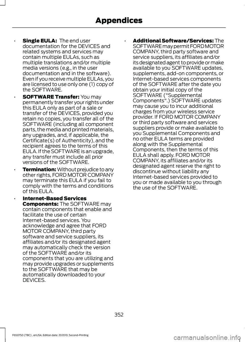 FORD F650/750 2021 Owners Manual •
Single EULA: The end user
documentation for the DEVICES and
related systems and services may
contain multiple EULAs, such as
multiple translations and/or multiple
media versions (e.g., in the use FORD F650/750 2021 Owners Manual •
Single EULA: The end user
documentation for the DEVICES and
related systems and services may
contain multiple EULAs, such as
multiple translations and/or multiple
media versions (e.g., in the use