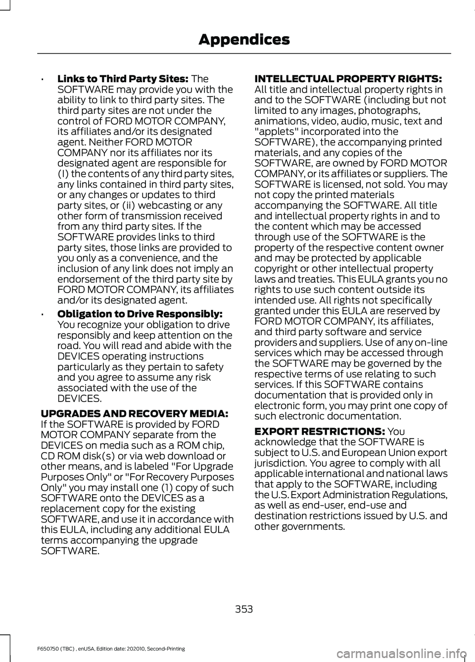 FORD F650/750 2021 Owners Manual •
Links to Third Party Sites: The
SOFTWARE may provide you with the
ability to link to third party sites. The
third party sites are not under the
control of FORD MOTOR COMPANY,
its affiliates and/or FORD F650/750 2021 Owners Manual •
Links to Third Party Sites: The
SOFTWARE may provide you with the
ability to link to third party sites. The
third party sites are not under the
control of FORD MOTOR COMPANY,
its affiliates and/or