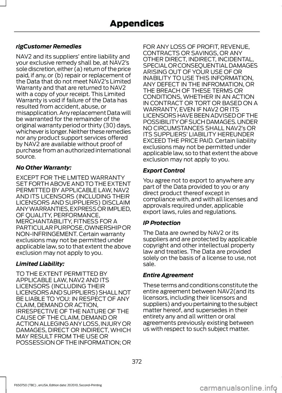 FORD F650/750 2021 Owners Manual rigCustomer Remedies
NAV2 and its suppliers’
entire liability and
your exclusive remedy shall be, at NAV2’ s
sole discretion, either (a) return of the price
paid, if any, or (b) repair or replace FORD F650/750 2021 Owners Manual rigCustomer Remedies
NAV2 and its suppliers’
entire liability and
your exclusive remedy shall be, at NAV2’ s
sole discretion, either (a) return of the price
paid, if any, or (b) repair or replace