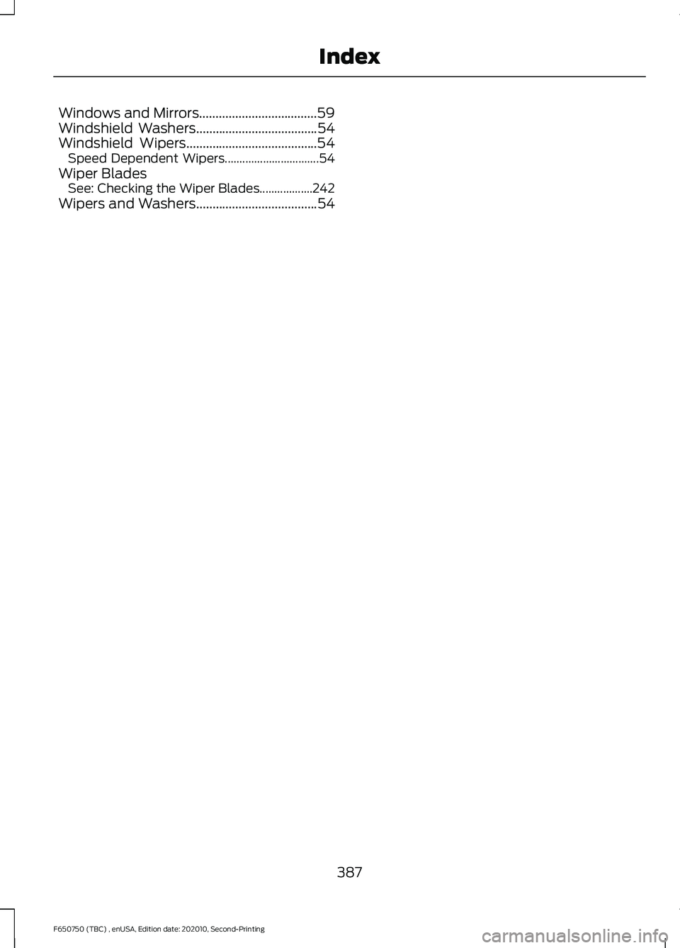 FORD F650/750 2021  Owners Manual Windows and Mirrors....................................59
Windshield Washers.....................................54
Windshield Wipers........................................54 Speed Dependent Wipers..